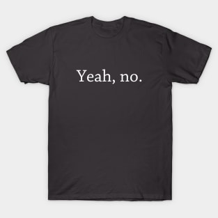 Yeah, no! T-Shirt